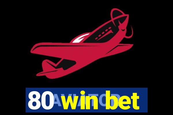 80 win bet